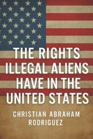 The Rights Illegal Aliens Have in the United States B0FFS8CBBK Book Cover