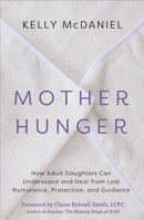 Mother Hunger: A Path for Daughters to Reclaim Lost Maternal Love