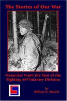 The Stories of Our War: Memories From the Men of the Fighting 69th Infantry Division 1594084823 Book Cover