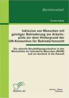 Inklusion von Menschen mit geistiger Behinderung am Arbeitsplatz vor dem Hintergrund der UN-Konvention f�r Behindertenrecht: Die aktuelle Besch�ftigungssituation in den Werkst�tten f�r behinderte Mens 3863413792 Book Cover