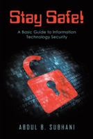 Stay Safe!: A Basic Guide to Information Technology Security 1458220273 Book Cover