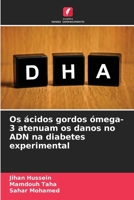 Os ácidos gordos ómega-3 atenuam os danos no ADN na diabetes experimental (Portuguese Edition) 6209905919 Book Cover