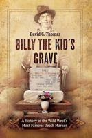 Billy the Kid's Grave: A History of the Wild West's Most Famous Death Marker 154240472X Book Cover