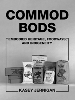 Commod Bods : Embodied Heritage, Foodways, and Indian Identities 0816556210 Book Cover