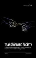 Transforming Society: A Comprehensive Introduction to Understanding Trauma, Adversity, & Becoming a Trauma-Informed Organisation 1803816775 Book Cover