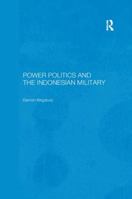 Power Politics and the Indonesian Military 1138370991 Book Cover