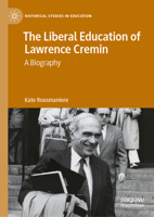 The Liberal Education of Lawrence Cremin: A biography (Historical Studies in Education) 3032172187 Book Cover