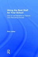 Hiring the Best Staff for Your School: How to Use Narrative to Improve Your Recruiting Process 1138125474 Book Cover