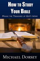 How to Study Your Bible: Mining the Treasures of God's Word 0991620542 Book Cover