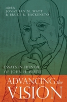 Advancing the Vision: Essays in Honor of John H. White 0986405159 Book Cover