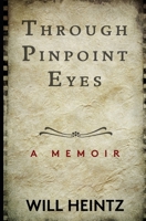 Through Pinpoint Eyes: A Memoir 194012235X Book Cover