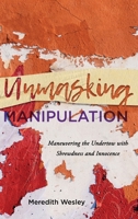 Unmasking Manipulation: Maneuvering the Undertow with Shrewdness and Innocence 1646632435 Book Cover