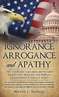 Ignorance, Arrogance, and Apathy 1498455182 Book Cover