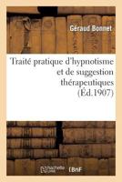 Traita(c) Pratique D'Hypnotisme Et de Suggestion Tha(c)Rapeutiques, Proca(c)Da(c)S D'Hypnotisation Simples: , Rapides, Inoffensifs, A L'Usage Des Ma(c)Decins, Pharmaciens, Professeurs, Instituteur... 2012863485 Book Cover