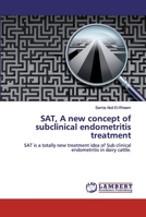 SAT, A new concept of subclinical endometritis treatment 6200436584 Book Cover