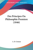Des Principes Ou Philosophie Premiere (1846) 1144485878 Book Cover