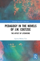Pedagogy in the Novels of J.M. Coetzee: The Affect of Literature 1032238003 Book Cover