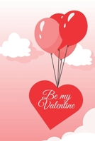 Be my Valentine: Amazing diary of the emanation of beauty, tenderness and love (100 pages, 6 x 9) 1656578786 Book Cover