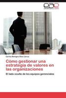 Cómo gestionar una estrategia de valores en las organizaciones: El lado oculto de los equipos gerenciales 3847356577 Book Cover