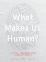 What Makes Us Human: An Artificial Intelligence Answers Life's Biggest Questions 1649630174 Book Cover