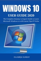 WINDOWS 10 USER GUIDE 2020: The Complete Dummy to Expert Guide to Learn Microsoft Windows 10 with Latest Tips & Tricks B08KM3G6L7 Book Cover