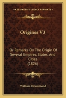 Origines V3: Or Remarks On The Origin Of Several Empires, States, And Cities 1120665515 Book Cover