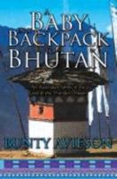 A Baby in a Backpack to Bhutan: An Australian Family in the Land of the Thunder Dragon 140503582X Book Cover