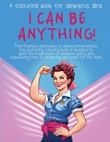 I Can Be Anything!: A Colouring Book for Ambitious Girls 0645165549 Book Cover