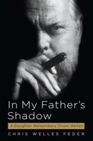 In My Father's Shadow: A Daughter Remembers Orson Welles 1616206136 Book Cover