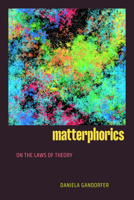 Matterphorics: On the Laws of Theory 1478029471 Book Cover