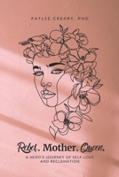 Rebel. Mother. Queen.: A Hero's Journey of Self-Love and Reclamation B0GHSP4Q9H Book Cover