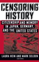 Censoring History: Citizenship and Memory in Japan, Germany, and the United States (Asia and the Pacific (Armonk, N.Y.).) 0765604477 Book Cover
