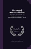 Mechanical Laboratory Methods: The Testing of Instruments and Machines in the Mechanical Engineering Laboratory and in Practice 1017601836 Book Cover