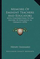 Memoirs of Eminent Teachers and Educators with Contributions to the History of Education in Germany 1344751059 Book Cover