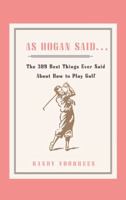 As Hogan Said: The 389 Best Things Ever Said about How to Play Golf 0743203763 Book Cover