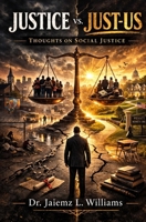 Justice vs. Just-Us: Thoughts on Social Justice B0GXZ4BLTW Book Cover