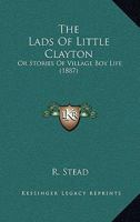 The Lads Of Little Clayton: Or Stories Of Village Boy Life 1166179699 Book Cover