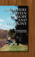 Somewhere Between Hope and Harmony: The Collected Stories of an Outdoorsman 1412093848 Book Cover