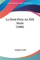 Le Droit Prive Au XIII Siecle (1886) 1120431646 Book Cover