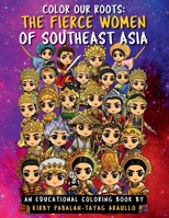 Color Our Roots #2: The Fierce Women of Ancient Southeast Asia: An Educational Coloring Book 1667184547 Book Cover