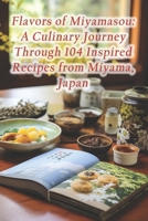 Flavors of Miyamasou: A Culinary Journey Through 104 Inspired Recipes from Miyama, Japan B0CRWG7D5D Book Cover