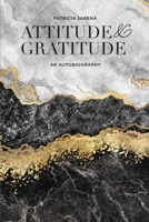 Attitude & Gratitude: An Autobiography 1649133847 Book Cover