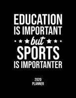 Education Is Important But Sports Is Importanter 2020 Planner: Sports Fan 2020 Calendar, Funny Design, 2020 Planner for Sports Lover, Christmas Gift for Sports Lover 1677093242 Book Cover