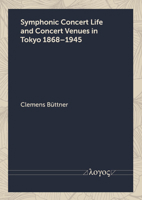 Symphonic Concert Life and Concert Venues in Tokyo 1868-1945 3832552707 Book Cover