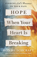 Hope When Your Heart Is Breaking: Finding God's Presence in Your Pain 0736981411 Book Cover