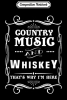 Composition Notebook: Country Music And Whiskey That's Why I'm Here Journal/Notebook Blank Lined Ruled 6x9 100 Pages 1709858915 Book Cover