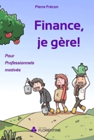 Finance, je gère ! Pour Professionnels motivés (French Edition) 2959902106 Book Cover