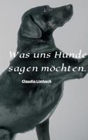 Was uns Hunde sagen möchten (German Edition) 3748277288 Book Cover