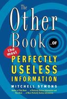 The Other Book... of the Most Perfectly Useless Information 0061134058 Book Cover