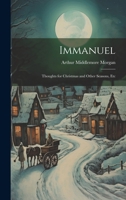 Immanuel: Thoughts for Christmas and Other Seasons, Etc 1022787330 Book Cover